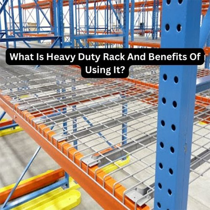 What Is Heavy Duty Rack And Benefits Of Using It?